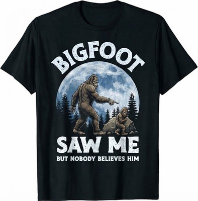 Bigfoot Saw Me But Nobody Believes Him T-Shirt Funny Sasquatch Graphic Tee