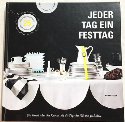 Jeder Tag ein Festtag. Ein Buch über die Kunst, all die Tage der Woche zu lieben