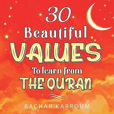 30 Beautiful Values to Learn From The Quran: (Islamic books for kids) (30 Da...