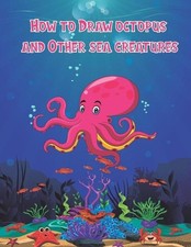 How to Draw octopus and Other sea creatures: how to draw for kids step by step D