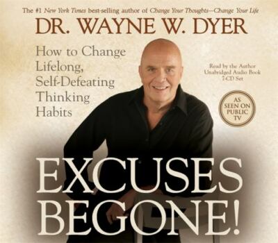Excuses Begone!: How to Change Lifelong, Self-Defeating Thinking by Wayne W....