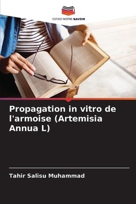 Propagation in vitro de l'armoise (Artemisia Annua L) by Tahir Salisu Muhammad (