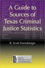 A Guide To Sources Of Texas Criminal Justice Statistics