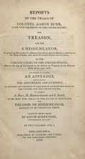 REPORTS OF THE TRIALS OF COLONEL AARON BURR Late Vice President of the United