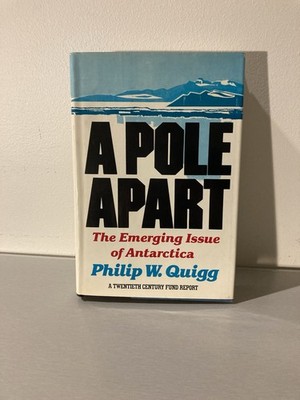 A Pole Apart: The Emerging Issue of Antartica - Philip W. Quigg, Hardcover 1983