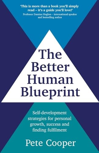 The Better Human Blueprint : Self-Development Strategies For Personal Growth, Success And Finding Fulfilment Pete Cooper - Image 3