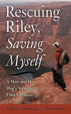 Rescuing Riley, Saving Myself: A Man and His Dog's Struggle to Find Salvatio...