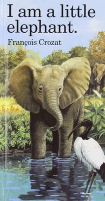 I Am a Little Elephant: Mini (''I Am'' Series)