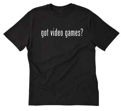 Got Video Games? T-shirt Funny Computer Gamer Gaming Hacker Video Game Shirt
