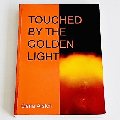 Touched by the golden light : an infusion of wisdom - Gena Alston - Signed