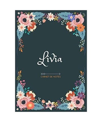 Livia - Carnet de notes: Design floral, Prénom personnalisé Livia | Cadeau d'a