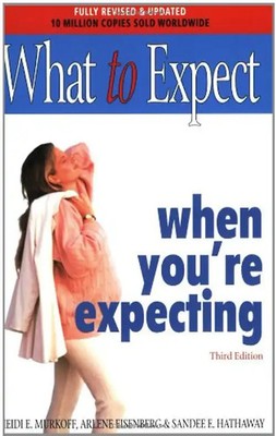 What to Expect When You're Expecting. - Heidi E. Murkoff