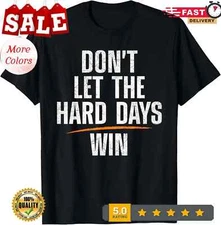 Don't Let the Hard Days Win T-Shirt