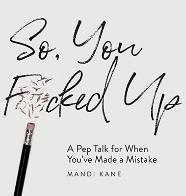 So, You Fcked Up: A Pep Talk  - NEW