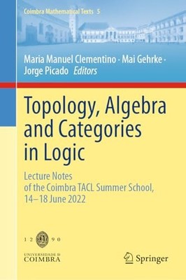 Topology, Algebra and Categories in Logic: Lecture Notes of the Coimbra TACL Su