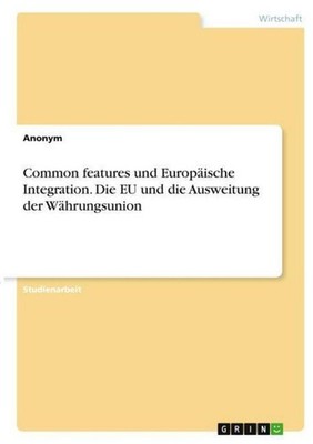 Common features und Europäische Integration. Die EU und die Ausweitung der Währu