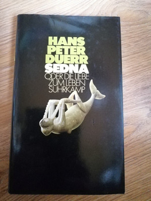 Hans Peter Duerr SEDNA oder die Liebe zum Leben Suhrkamp Erstausgabe