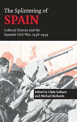 The Splintering of Spain Cultural History and the Spanish Civil War, 1936–1939