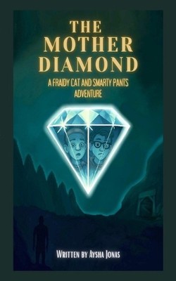 The Mother Diamond: A Fraidy Cat and Smarty Pants Adventure by Aysha Jonas Paper
