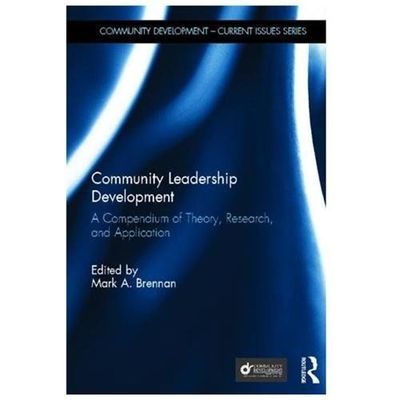 Community Leadership Development : A Compendium of Theory, Research, and Appl...