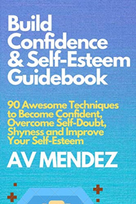 Build Confidence and Self Esteem Guidebook: 90 Awesome  -  NEW A V Mendez 2020