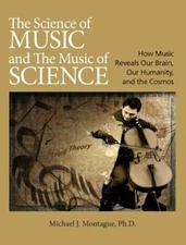 The Science of Music and the Music of Science: How Music Reveals Our Brain, Our