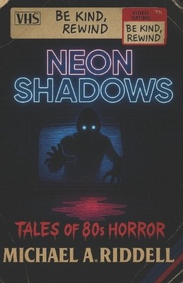 Neon Shadows: Tales of 80s Horror by Michael Alan Riddell Paperback Book