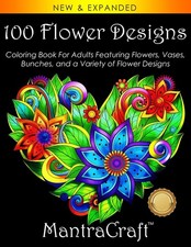 100 Flower Designs: Coloring Book For Adults Featuring Flowers, Vases, Bunch...