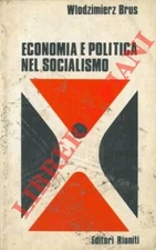 BRUS Wlodzimierz - Economia e politica nel socialismo. (2-41511)