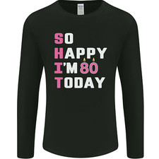 So Happy Im 80 Today 80th Birthday Year Old Funny Mens Long Sleeve T-Shirt