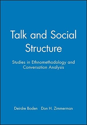 Talk and Social Structure: Studies in Ethnomethodology and Conve