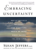 EMBRACING UNCERTAINTY: BREAKTHROUGH METHODS FOR ACHIEVING By Jeffers Susan Ph.d.