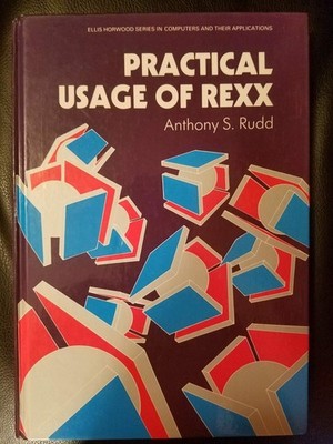 Practical Usage of Rexx (Ellis Horwood Series in Computers & Their Applicati...