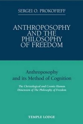 Anthroposophy and the Philosophy of Freedom: Anthroposophy and Its Method of Cog