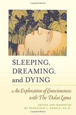 SLEEPING, DREAMING, AND DYING: AN EXPLORATION OF By His Holiness The Dalai Lama