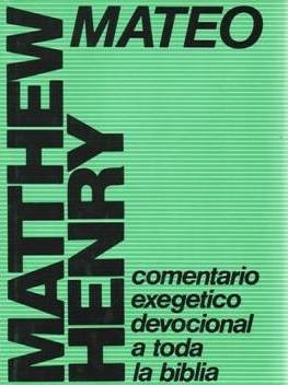 Mateo Comentario Exegetico Devocional a Toda La Biblia Por Matthew Henry
