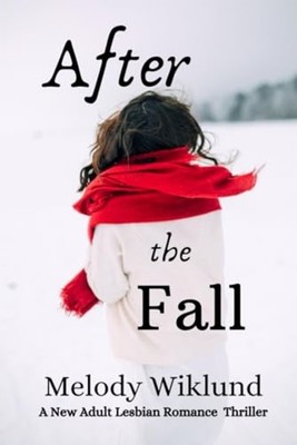 After the Fall A New Adult Lesbian Romance Thriller -  NEW MELODY. WIKLUND 2024-