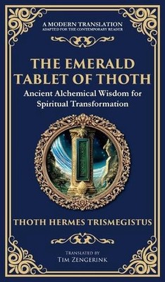 The Emerald Tablet of Thoth: Ancient Alchemical Wisdom for Spiritual Transformat
