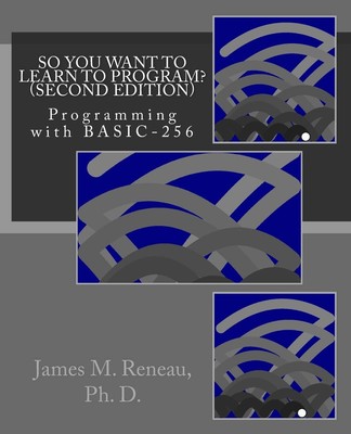 So You Want to Learn to Program? (Second Edition): Programming with BASIC-25...