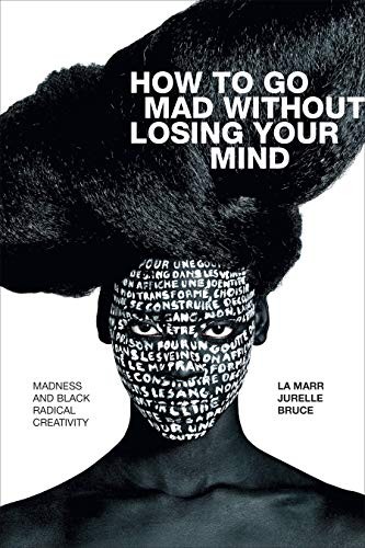 How to Go Mad Without Losing Your Mind by La Marr Jurelle Bruce - - Image 9