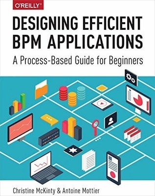 Designing Efficient BPM Applications: A Process-Based Guide Buch O'Reilly Media