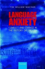 Language Anxiety: Conflict and Change in the History of English by Tim William M