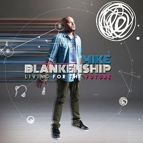 MIKE BLANKENSHIP - Living For The Future - CD