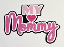 My Mommy Title. Scrapbook, Card Making Paper Piecing