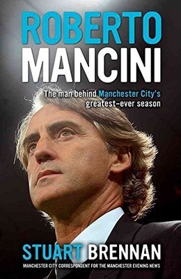 Roberto Mancini: The Man Behind Man..., Brennan, Stuart