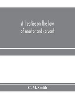 A Treatise On The Law Of Master And Servant C. M. Smith Taschenbuch Englisch