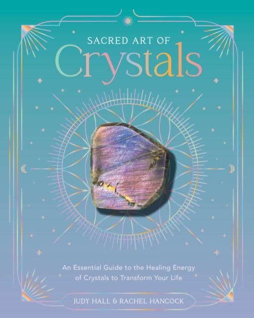 Sacred Art of Crystals: An Essential Guide to the Healing Energy of Crystals to - Image 5