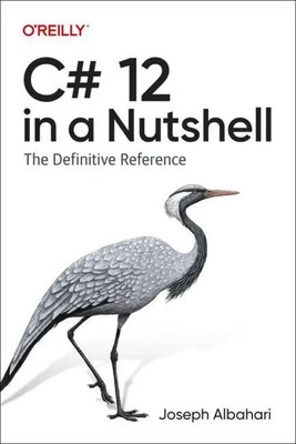 C 12 in a Nutshell | The Definitive Reference | Joseph Albahari | Englisch