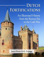 Dutch Fortifications An Illustrated History From The Roman Era To The Cold War