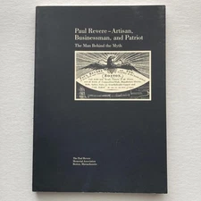 Paul Revere–Artisan, Businessman, and Patriot The Man Behind the Myth Soft Cover